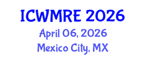 International Conference on Waste Management, Recycling and Environment (ICWMRE) April 06, 2026 - Mexico City, Mexico International Conference on Waste Management, Recycling and Environment (ICWMRE) April 06, 2026 - Mexico City, Mexico