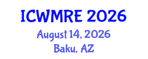 International Conference on Waste Management, Recycling and Environment (ICWMRE) August 14, 2026 - Baku, Azerbaijan International Conference on Waste Management, Recycling and Environment (ICWMRE) August 14, 2026 - Baku, Azerbaijan