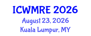 International Conference on Waste Management, Recycling and Environment (ICWMRE) August 23, 2026 - Kuala Lumpur, Malaysia