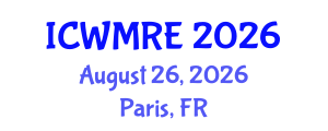 International Conference on Waste Management, Recycling and Environment (ICWMRE) August 26, 2026 - Paris, France International Conference on Waste Management, Recycling and Environment (ICWMRE) August 26, 2026 - Paris, France