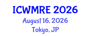 International Conference on Waste Management, Recycling and Environment (ICWMRE) August 16, 2026 - Tokyo, Japan International Conference on Waste Management, Recycling and Environment (ICWMRE) August 16, 2026 - Tokyo, Japan