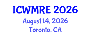 International Conference on Waste Management, Recycling and Environment (ICWMRE) August 14, 2026 - Toronto, Canada International Conference on Waste Management, Recycling and Environment (ICWMRE) August 14, 2026 - Toronto, Canada