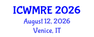 International Conference on Waste Management, Recycling and Environment (ICWMRE) August 12, 2026 - Venice, Italy International Conference on Waste Management, Recycling and Environment (ICWMRE) August 12, 2026 - Venice, Italy