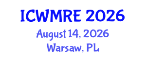 International Conference on Waste Management, Recycling and Environment (ICWMRE) August 14, 2026 - Warsaw, Poland International Conference on Waste Management, Recycling and Environment (ICWMRE) August 14, 2026 - Warsaw, Poland