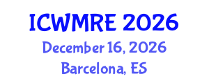International Conference on Waste Management, Recycling and Environment (ICWMRE) December 16, 2026 - Barcelona, Spain