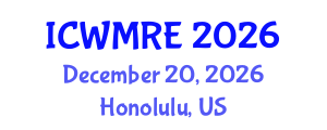 International Conference on Waste Management, Recycling and Environment (ICWMRE) December 20, 2026 - Honolulu, United States International Conference on Waste Management, Recycling and Environment (ICWMRE) December 20, 2026 - Honolulu, United States