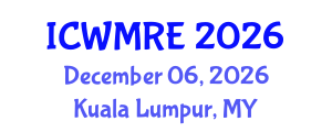International Conference on Waste Management, Recycling and Environment (ICWMRE) December 06, 2026 - Kuala Lumpur, Malaysia
