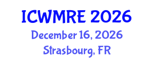 International Conference on Waste Management, Recycling and Environment (ICWMRE) December 16, 2026 - Strasbourg, France International Conference on Waste Management, Recycling and Environment (ICWMRE) December 16, 2026 - Strasbourg, France