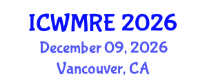 International Conference on Waste Management, Recycling and Environment (ICWMRE) December 09, 2026 - Vancouver, Canada International Conference on Waste Management, Recycling and Environment (ICWMRE) December 09, 2026 - Vancouver, Canada