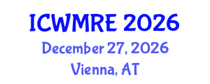 International Conference on Waste Management, Recycling and Environment (ICWMRE) December 27, 2026 - Vienna, Austria International Conference on Waste Management, Recycling and Environment (ICWMRE) December 27, 2026 - Vienna, Austria