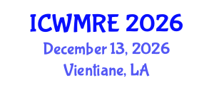 International Conference on Waste Management, Recycling and Environment (ICWMRE) December 13, 2026 - Vientiane, Laos