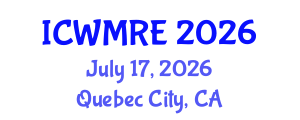 International Conference on Waste Management, Recycling and Environment (ICWMRE) July 17, 2026 - Quebec City, Canada International Conference on Waste Management, Recycling and Environment (ICWMRE) July 17, 2026 - Quebec City, Canada