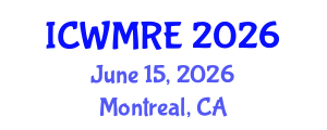 International Conference on Waste Management, Recycling and Environment (ICWMRE) June 15, 2026 - Montreal, Canada International Conference on Waste Management, Recycling and Environment (ICWMRE) June 15, 2026 - Montreal, Canada