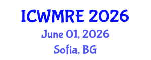 International Conference on Waste Management, Recycling and Environment (ICWMRE) June 01, 2026 - Sofia, Bulgaria International Conference on Waste Management, Recycling and Environment (ICWMRE) June 01, 2026 - Sofia, Bulgaria