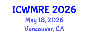International Conference on Waste Management, Recycling and Environment (ICWMRE) May 18, 2026 - Vancouver, Canada International Conference on Waste Management, Recycling and Environment (ICWMRE) May 18, 2026 - Vancouver, Canada