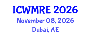 International Conference on Waste Management, Recycling and Environment (ICWMRE) November 08, 2026 - Dubai, United Arab Emirates