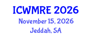 International Conference on Waste Management, Recycling and Environment (ICWMRE) November 15, 2026 - Jeddah, Saudi Arabia
