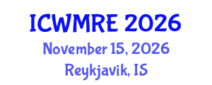 International Conference on Waste Management, Recycling and Environment (ICWMRE) November 15, 2026 - Reykjavik, Iceland