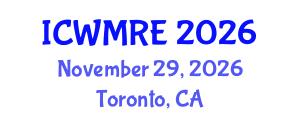 International Conference on Waste Management, Recycling and Environment (ICWMRE) November 29, 2026 - Toronto, Canada International Conference on Waste Management, Recycling and Environment (ICWMRE) November 29, 2026 - Toronto, Canada