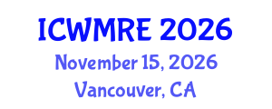 International Conference on Waste Management, Recycling and Environment (ICWMRE) November 15, 2026 - Vancouver, Canada International Conference on Waste Management, Recycling and Environment (ICWMRE) November 15, 2026 - Vancouver, Canada