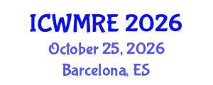 International Conference on Waste Management, Recycling and Environment (ICWMRE) October 25, 2026 - Barcelona, Spain