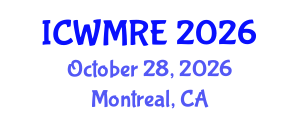 International Conference on Waste Management, Recycling and Environment (ICWMRE) October 28, 2026 - Montreal, Canada International Conference on Waste Management, Recycling and Environment (ICWMRE) October 28, 2026 - Montreal, Canada