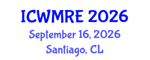 International Conference on Waste Management, Recycling and Environment (ICWMRE) September 16, 2026 - Santiago, Chile
