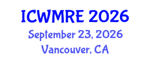 International Conference on Waste Management, Recycling and Environment (ICWMRE) September 23, 2026 - Vancouver, Canada International Conference on Waste Management, Recycling and Environment (ICWMRE) September 23, 2026 - Vancouver, Canada