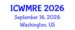International Conference on Waste Management, Recycling and Environment (ICWMRE) September 16, 2026 - Washington, United States