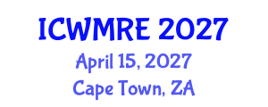 International Conference on Waste Management, Recycling and Environment (ICWMRE) April 15, 2027 - Cape Town, South Africa