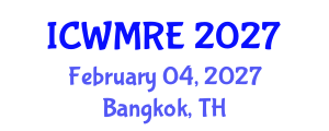 International Conference on Waste Management, Recycling and Environment (ICWMRE) February 04, 2027 - Bangkok, Thailand