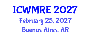 International Conference on Waste Management, Recycling and Environment (ICWMRE) February 25, 2027 - Buenos Aires, Argentina