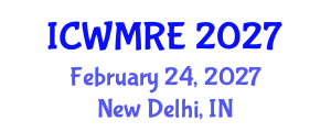 International Conference on Waste Management, Recycling and Environment (ICWMRE) February 24, 2027 - New Delhi, India International Conference on Waste Management, Recycling and Environment (ICWMRE) February 24, 2027 - New Delhi, India