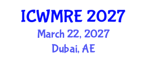 International Conference on Waste Management, Recycling and Environment (ICWMRE) March 22, 2027 - Dubai, United Arab Emirates