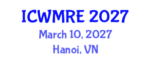 International Conference on Waste Management, Recycling and Environment (ICWMRE) March 10, 2027 - Hanoi, Vietnam International Conference on Waste Management, Recycling and Environment (ICWMRE) March 10, 2027 - Hanoi, Vietnam