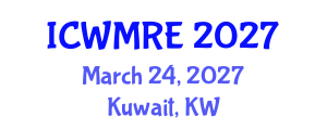 International Conference on Waste Management, Recycling and Environment (ICWMRE) March 24, 2027 - Kuwait, Kuwait