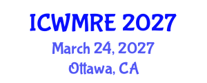 International Conference on Waste Management, Recycling and Environment (ICWMRE) March 24, 2027 - Ottawa, Canada International Conference on Waste Management, Recycling and Environment (ICWMRE) March 24, 2027 - Ottawa, Canada