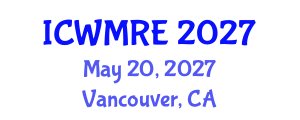 International Conference on Waste Management, Recycling and Environment (ICWMRE) May 20, 2027 - Vancouver, Canada International Conference on Waste Management, Recycling and Environment (ICWMRE) May 20, 2027 - Vancouver, Canada