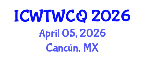 International Conference on Wastewater Treatment, Water Cycle and Quality (ICWTWCQ) April 05, 2026 - Cancún, Mexico