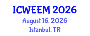 International Conference on Water, Energy and Environmental Management (ICWEEM) August 16, 2026 - Istanbul, Turkey International Conference on Water, Energy and Environmental Management (ICWEEM) August 16, 2026 - Istanbul, Turkey