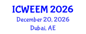 International Conference on Water, Energy and Environmental Management (ICWEEM) December 20, 2026 - Dubai, United Arab Emirates International Conference on Water, Energy and Environmental Management (ICWEEM) December 20, 2026 - Dubai, United Arab Emirates