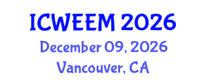 International Conference on Water, Energy and Environmental Management (ICWEEM) December 09, 2026 - Vancouver, Canada International Conference on Water, Energy and Environmental Management (ICWEEM) December 09, 2026 - Vancouver, Canada
