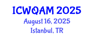 International Conference on Water Quality Assessment and Monitoring (ICWQAM) August 16, 2025 - Istanbul, Turkey