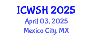 International Conference on Water, Sanitation and Health (ICWSH) April 03, 2025 - Mexico City, Mexico