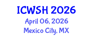 International Conference on Water, Sanitation and Health (ICWSH) April 06, 2026 - Mexico City, Mexico International Conference on Water, Sanitation and Health (ICWSH) April 06, 2026 - Mexico City, Mexico