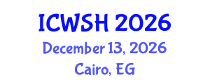 International Conference on Water, Sanitation and Health (ICWSH) December 13, 2026 - Cairo, Egypt International Conference on Water, Sanitation and Health (ICWSH) December 13, 2026 - Cairo, Egypt