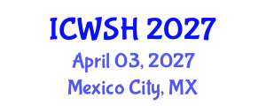 International Conference on Water, Sanitation and Health (ICWSH) April 03, 2027 - Mexico City, Mexico International Conference on Water, Sanitation and Health (ICWSH) April 03, 2027 - Mexico City, Mexico