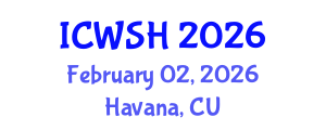 International Conference on Water, Sanitation and Hygiene (ICWSH) February 02, 2026 - Havana, Cuba International Conference on Water, Sanitation and Hygiene (ICWSH) February 02, 2026 - Havana, Cuba