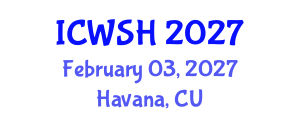 International Conference on Water, Sanitation and Hygiene (ICWSH) February 03, 2027 - Havana, Cuba International Conference on Water, Sanitation and Hygiene (ICWSH) February 03, 2027 - Havana, Cuba