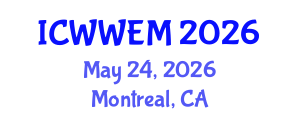 International Conference on Water, Waste and Energy Management (ICWWEM) May 24, 2026 - Montreal, Canada